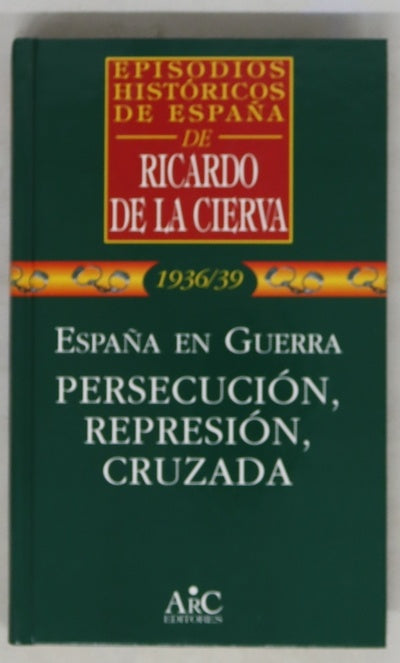España en guerra : persecución, represión, cruzada