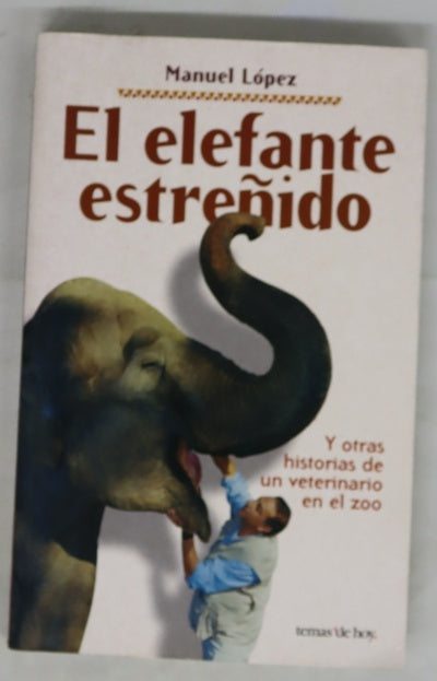 El elefante estreñido y otras aventuras de un veterinario en el zoo