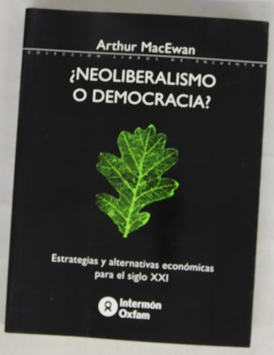 ¿Neoliberalismo o democracia? : estrategia económica, mercados y alternativas para el siglo XXI
