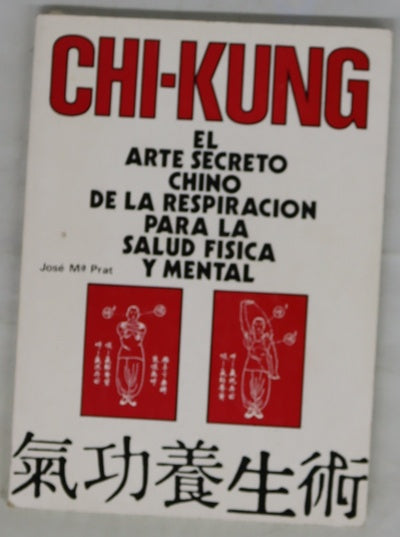Chi-Kung : el arte secreto chino de la repiración para la salud física y mental