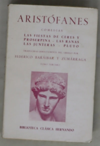 Comedias, tomo III: Las fiestas de Ceres y Prosperpina ; Las ranas ; Las junteras ; Pluto