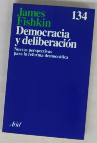 Democracia y deliberación nuevas perspectivas para la reforma democrática