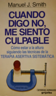 Cuando digo NO, me siento culpable : cómo estar a la altura siguiendo las técnicas de la Terapia Asertiva Sistemática