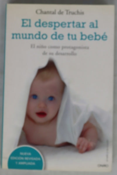 El despertar al mundo de tu bebé el niño como protagonista de su propio desarrollo
