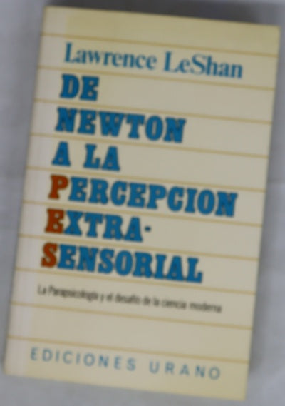 De Newton a la percepción extrasensorial : la parapsicología y el desafío de la ciencia moderna