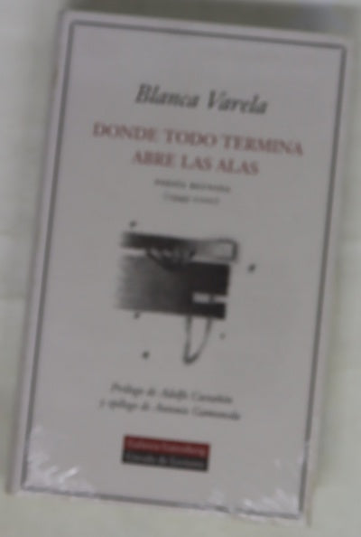 Donde todo termina abre las alas poesía reunida (1949-2000)