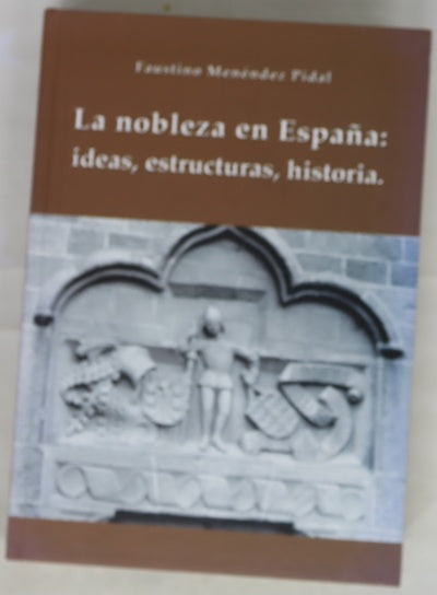 La nobleza en España ideas, estructuras,  historia