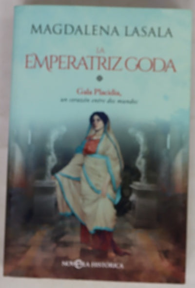 La emperatriz goda : Gala Placidia, un corazón entre dos mundos