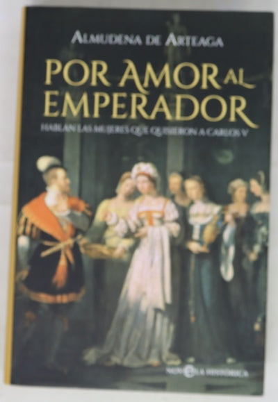 Por amor al emperador : hablan las mujeres que quisieron a Carlos V