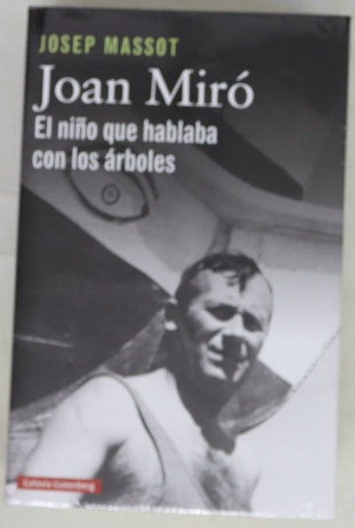 Joan Miró : el niño que hablaba con los árboles