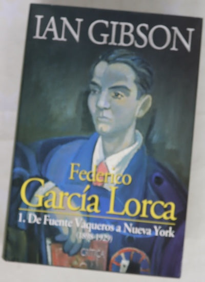 Federico García Lorca, tomo I: De Fuente Vaqueros a Nueva York
