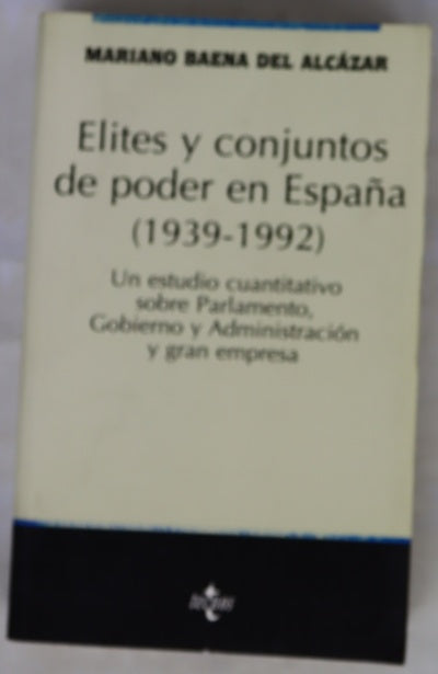 Élites y conjuntos de poder en España (1939-1992) un estudio cuantitativo sobre parlamento, gobierno y administración y gran empresa