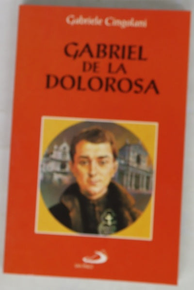 Gabriel de la Dolorosa una vida de enamorado