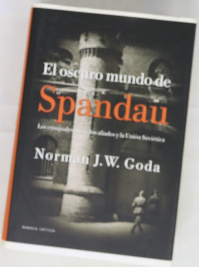 El oscuro mundo de Spandau los criminales nazis, los aliados y la Unión Soviética
