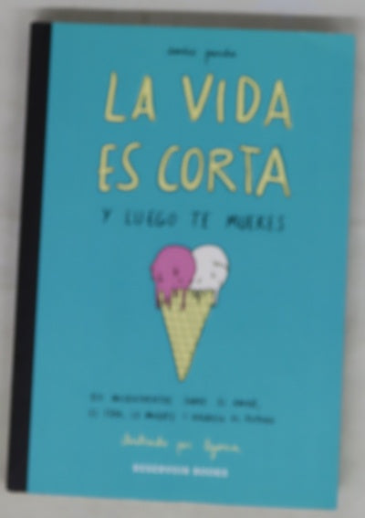 La vida es corta y luego te mueres