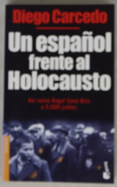 Un español frente al Holocausto : así salvó Ángel Sanz Briz a 5.000 judíos