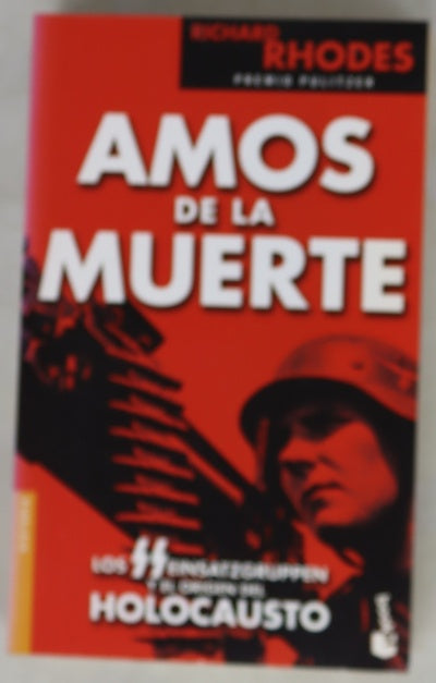 Amos de la muerte : los SS Einsatzgruppen y el origen del Holocausto