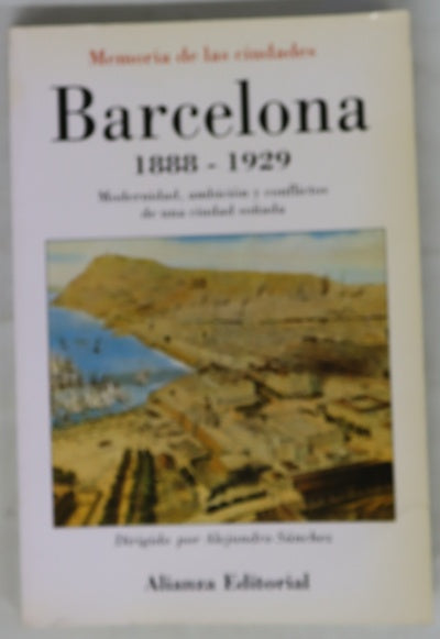 Barcelona, 1888-1929 modernidad, ambición y conflictos de una ciudad soñada