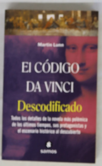 El código Da Vinci descodificado todos los detalles de la novela más polémica de los últimos tiempos, sus protagonistas y el escenario histórico al descubierto