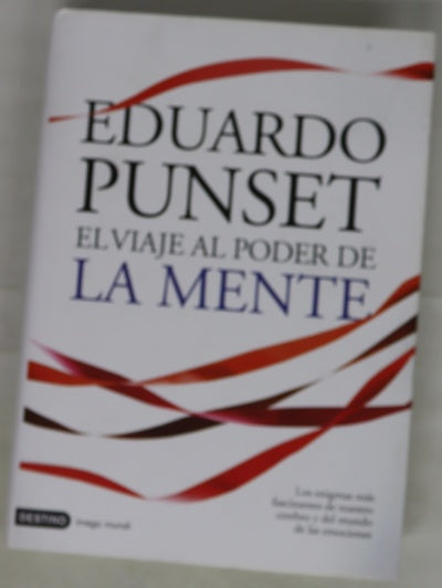 El viaje al poder de la mente los enigmas más fascinantes de nuestro cerebro y del mundo de las emociones