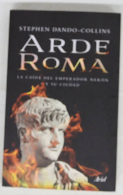Arde Roma : la caída del emperador Nerón y su ciudad