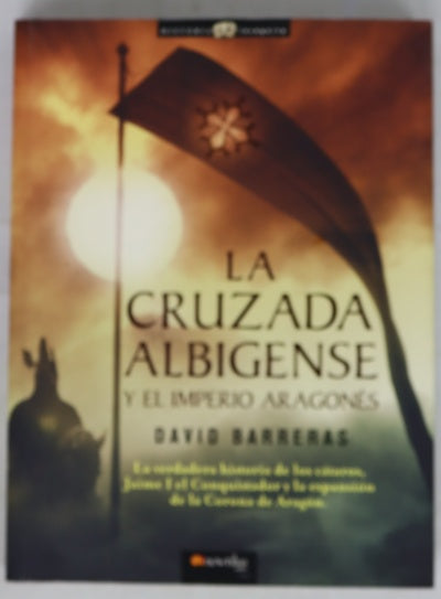 La cruzada albigense y el imperio aragonés la verdadera historia de los cátaros, Jaime I el Conquistador y la expansión de la Corona de Aragón