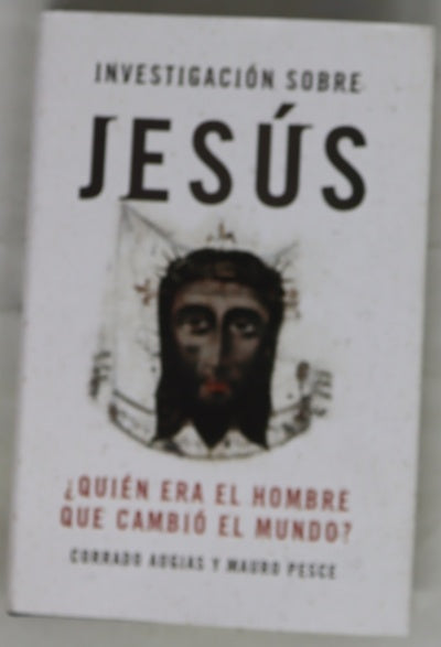 Investigación sobre Jesús : ¿quién era el hombre que cambió el mundo?