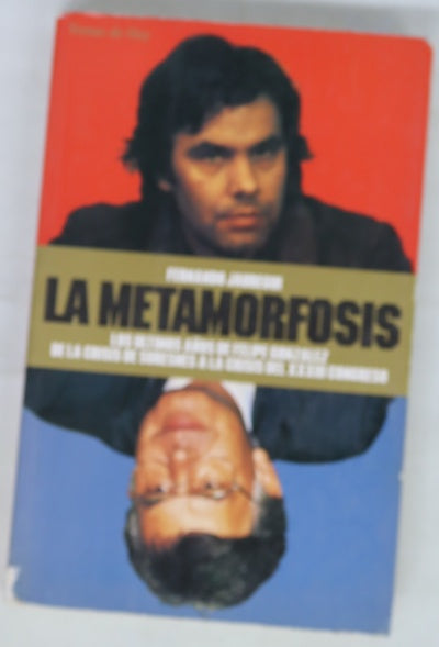 La metamorfosis los últimos años de Felipe González : de la crisis de Suresnes a la crisis del XVIII Congreso