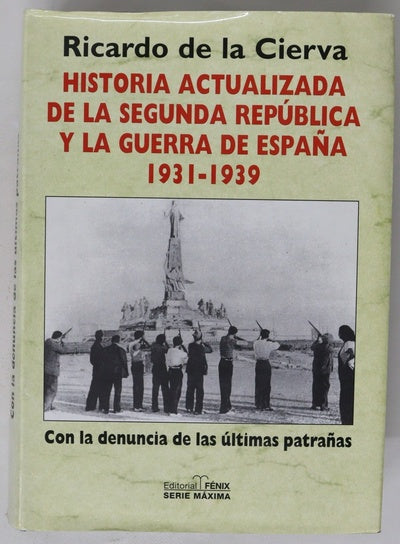 Historia actualizada de la Segunda República y la Guerra de España, 1931-1939 con la denuncia de las últimas patrañas
