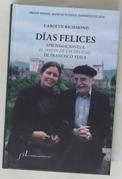Días Felices. Aproximaciones A  'El Jardín De Las Delicias' De Francisco Ayala Días Felices. Aproximaciones A  'El Jardín De Las Delicias' De Francisco Ayala