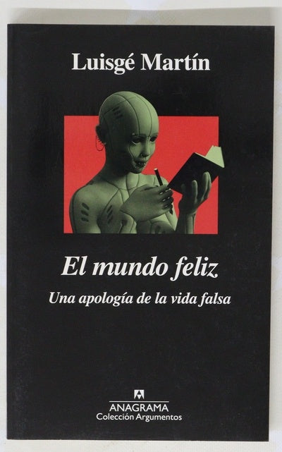 El mundo feliz : una apología de la vida falsa