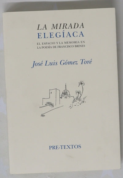 La mirada elegíaca el espacio y la memoria en la poesía de Francisco Brines