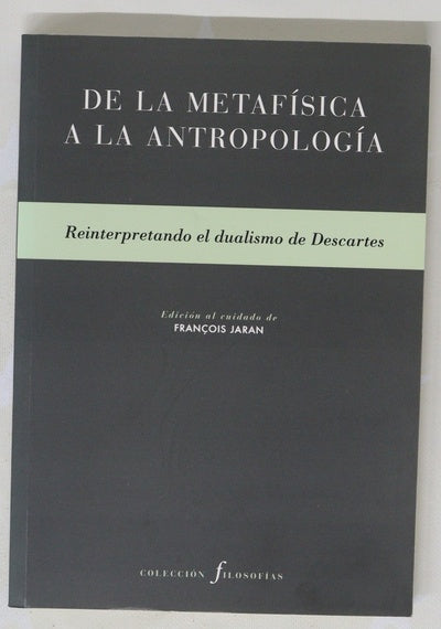De la metafísica a la antropología : reinterpretando el dualismo de Descartes