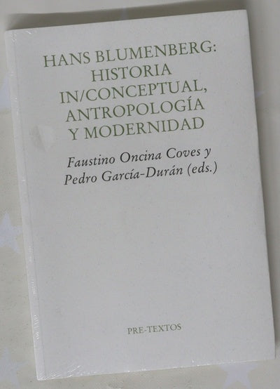 Hans Blumenberg : historia in-conceptual, antropología y modernidad