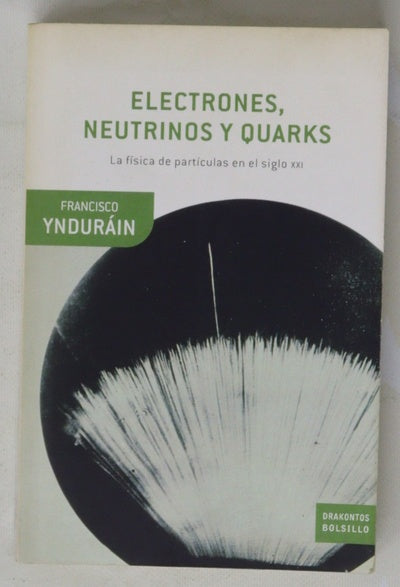Electrones, neutrinos y quarks la física de partículas ante el nuevo milenio