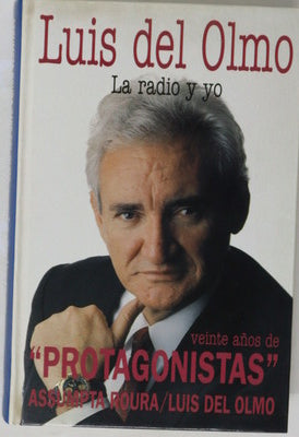 Luis del Olmo la radio y yo : veinte años de "Protagonistas"