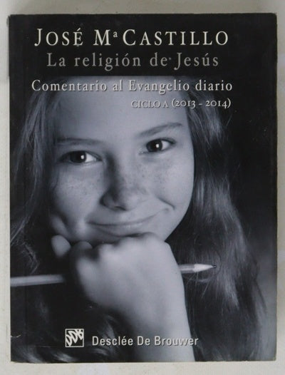La religión de Jesús : comentarios al Evangelio diario, ciclo A (2013-2014)