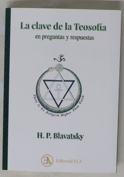 La clave de la teosofía : una exposición clara en forma de preguntas y respuestas de la ética, ciencia y filosofía para cuyo estudio ha sido fundada la Sociedad Teosófica