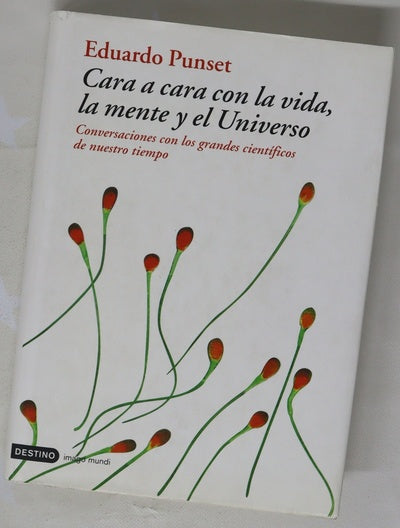 Cara a cara con la vida, la mente y el Universo conversaciones con los grandes científicos de nuestro tiempo