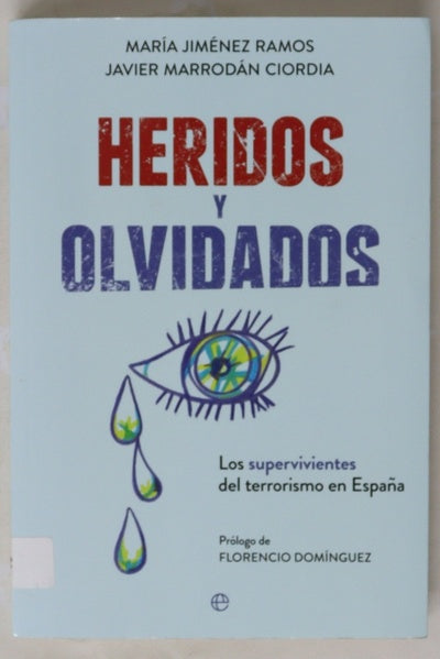 Heridos y olvidados : los supervivientes del terrorismo en España