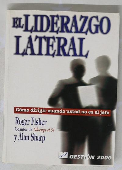 El liderazgo lateral cómo dirigir cuando usted no es el jefe