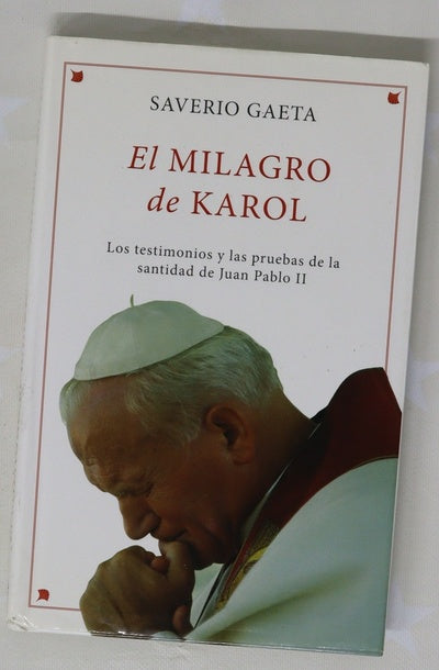 El milagro de Karol : los testimonios y las pruebas de la santidad de Juan Pablo II