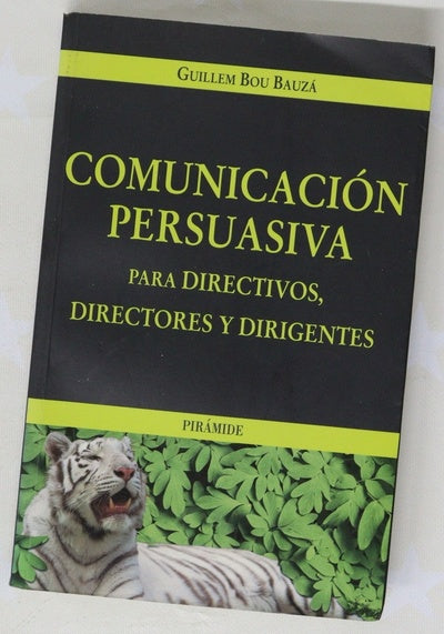 Comunicación persuasiva para directivos, directores y dirigentes