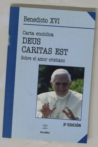 Carta encíclica "Deus caritas est" del Sumo Pontífice Benedicto XVI a los obispos, a los presbíteros y diáconos, a las personas consagradas y a todos los fieles sobre el amor cristiano publicada 25-1-2006