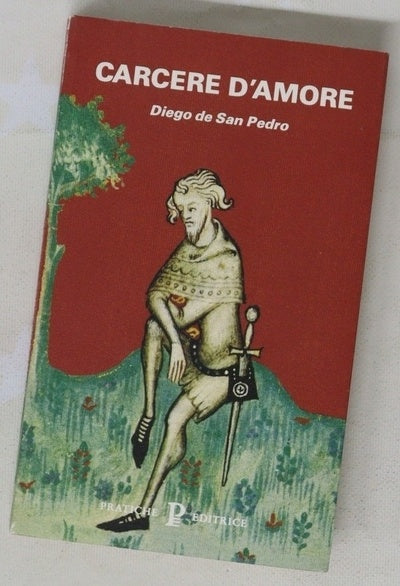Carcere d'amore Diego de San Pedro ; a cura di Pietro Taravacci