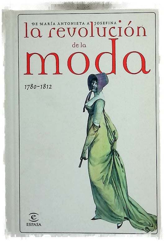 La revolución de la moda, 1780-1812 de María Antonieta a Josefina