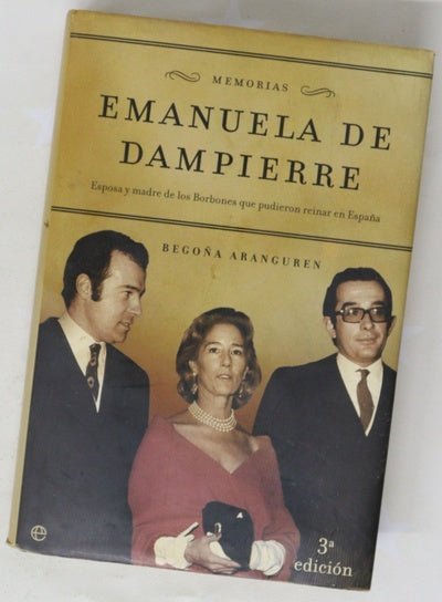 Emanuela de Dampierre memorias : esposa y madre de los Borbones que pudieron reinar en España