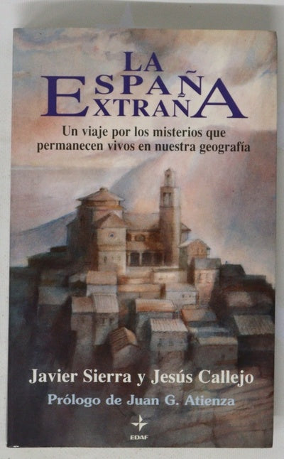 La España extraña un viaje por los misterios que permanecen vivos en nuestra geografía, misterios celestes y religiosos