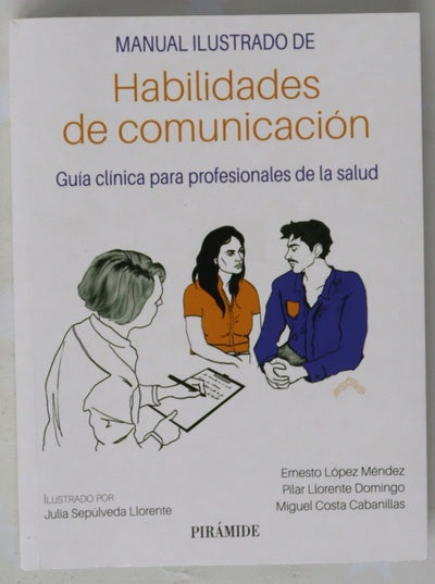 Manual ilustrado de habilidades de comunicación : guía clínica para profesionales de la salud