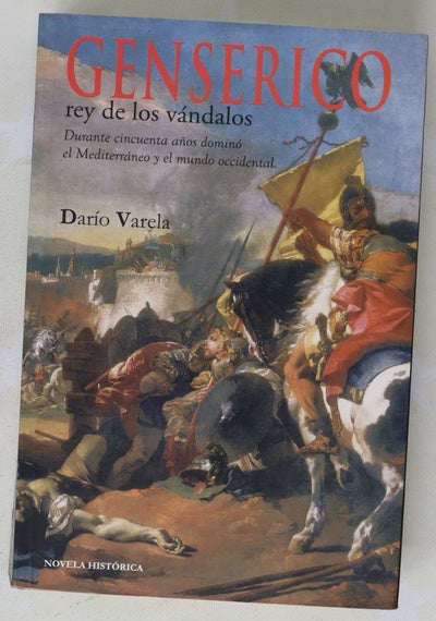 Genserico, rey de los vándalos durante cincuenta años dominó el Mediterráneo y el mundo occidental : el siglo V d.C. fue el siglo de Genserico : novela histórica